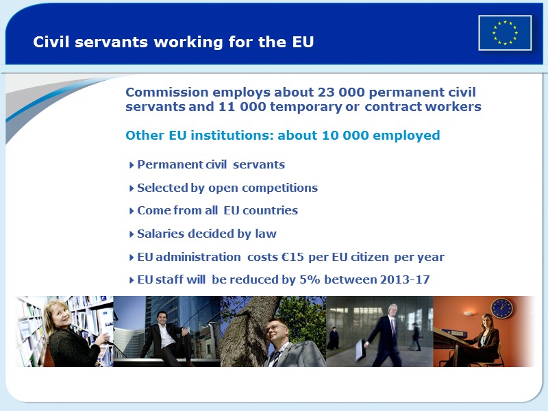 Civil servants working for the EU 4Permanent civil servants 4Selected by open competitions 4Come